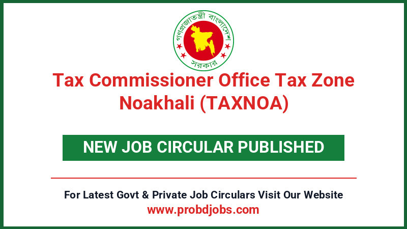 Tax Commissioner Office Tax Zone Noakhali (TAXNOA) Job Circular 2026