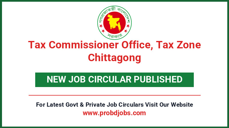 Tax Commissioner Office, Tax Zone Chittagong Job Circular 2026