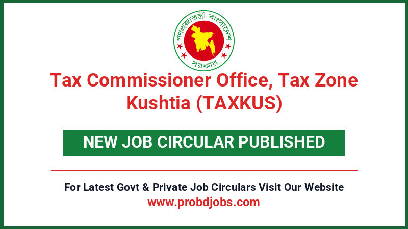 Tax Commissioner Office, Tax Zone Kushtia (TAXKUS) Job Circular 2026