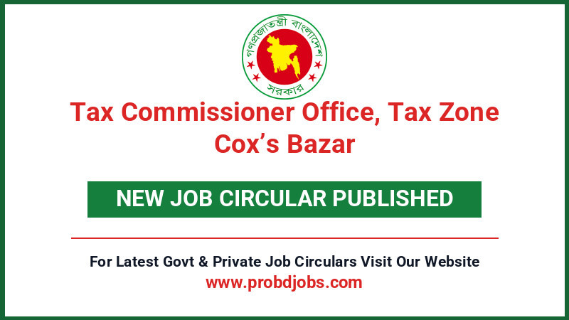 Tax Commissioner Office, Tax Zone Cox’s Bazar Job Circular 2026